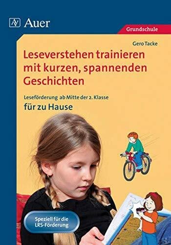 Tacke, Gero Leseverstehen trainieren mit kurzen, spannenden Geschichten: Leseförderung mit kurzen, spannenden Geschichten zum zusätzlichen Üben zu Hause (2. bis ... Leseförderung ab der 2. Klasse für zu Hause