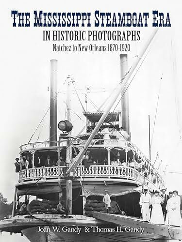 Gandy, Thomas H. The Mississippi Steamboat Era in Historic Photographs: Natchez to New Orleans 1870-1920