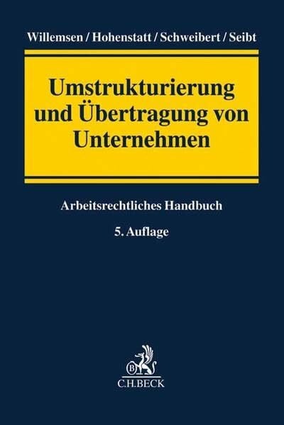 Seibt, Christoph H. Umstrukturierung und Übertragung von Unternehmen: Arbeitsrechtliches Handbuch