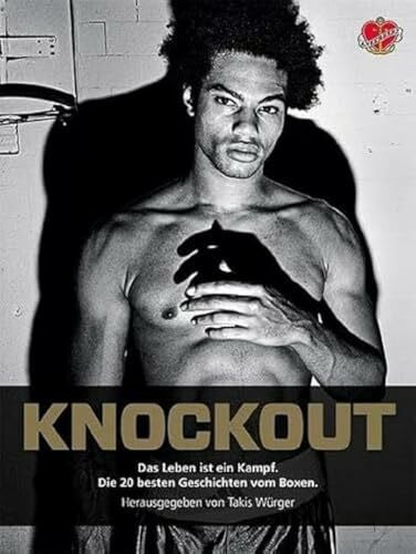 Würger, Takis Knockout: Das Leben ist ein Kampf. Die 20 besten Geschichten vom Boxen