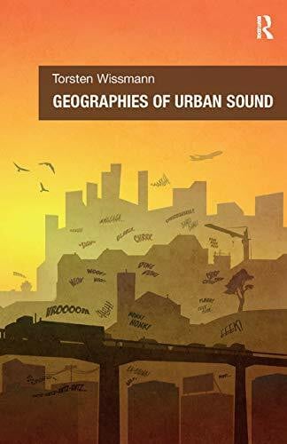 Wissmann, Torsten Geographies of Urban Sound