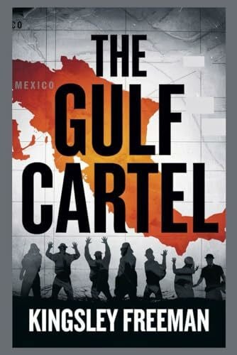 Freeman, Kingsley The Gulf Cartel: Inside Mexico's Infamous Drug Trafficking Organization (Cartel Chronicles: Inside the World's Most Ruthless Drug Empires-A True Crime Thriller Series, Band 6)