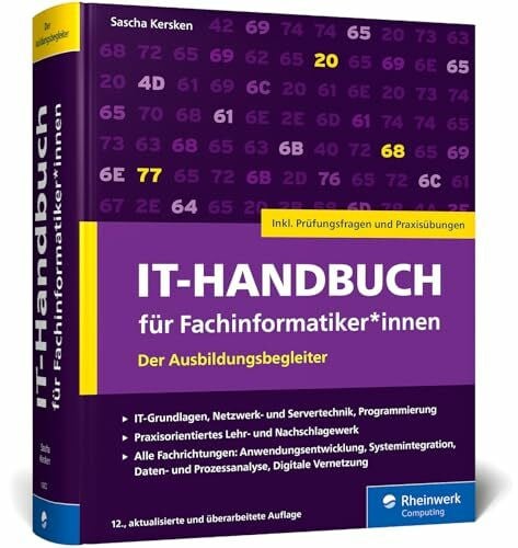 Kersken, Sascha IT-Handbuch für Fachinformatiker*innen: Der Ausbildungsbegleiter für Anwendungsentwicklung und Systemintegration. Inkl. Prüfungsfragen und Übungen – Ausgabe 2025