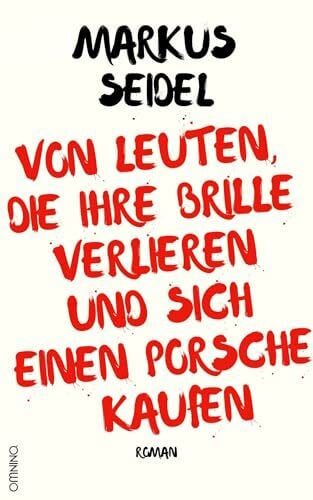 Seidel, Markus Von Leuten, die ihre Brille verlieren und sich einen Porsche kaufen: Roman