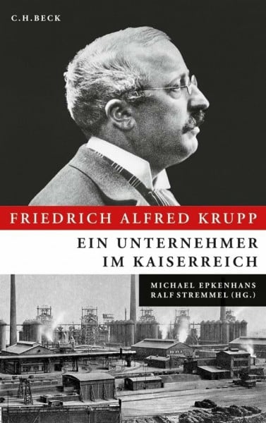 Stremmel, Ralf Friedrich Alfred Krupp: Ein Unternehmer im Kaiserreich