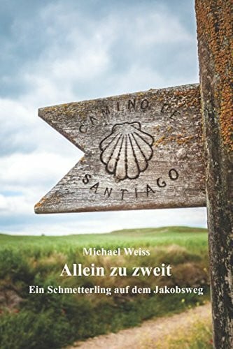 Weiss, Michael Allein zu zweit: Ein Schmetterling auf dem Jakobsweg