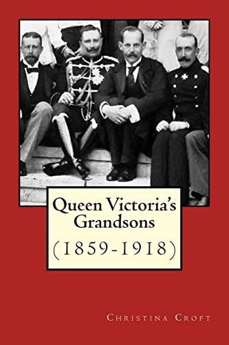 Croft, Christina Queen Victoria's Grandsons (1859-1918)