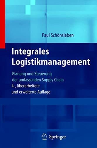 Schönsleben, Paul Integrales Logistikmanagement: Planung und Steuerung der umfassenden Supply Chain