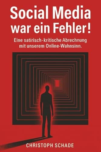 Schade, Christoph Social Media war ein Fehler: Eine satirische, kritische Abrechnung mit unserem Online-Wahnsinn | Digital Detox | Wie Social Media uns verändert