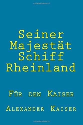 Kaiser, Alexander Seiner Majestät Schiff Rheinland (Für den Kaiser, Band 1)