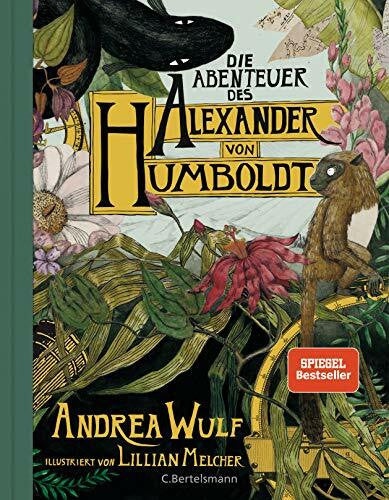 Wulf, Andrea Die Abenteuer des Alexander von Humboldt: Eine Entdeckungsreise; Halbleinen, durchgängig farbig illustriert