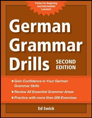 Swick, Ed German Grammar Drills: Gain Confidence in Your German Grammar Skills. Review All Essential Grammar Areas. Practice with More than 200 Exercises. Perfect for Beginning and Intermediate Learners!
