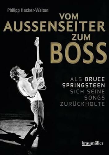 Hacker-Walton, Philipp Vom Außenseiter zum Boss: Als Bruce Springsteen sich seine Songs zurückholte