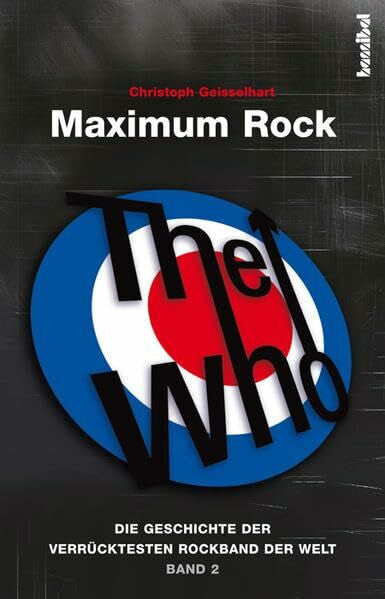 Geisselhart, Christoph The Who - Maximum Rock: Die Geschichte der verrücktesten Rockband der Welt (Band 2)