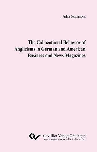 Sosnizka, Julia The Collocational Behavior of Anglicisms in German and American Business and News Magazines