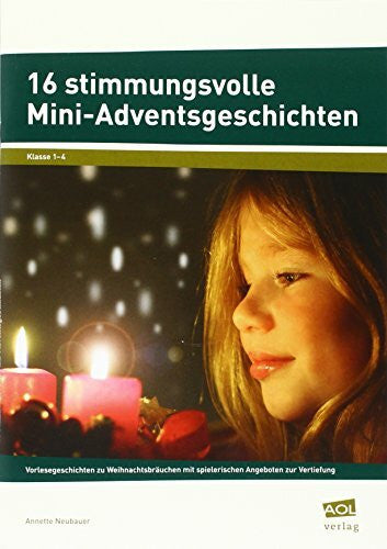 Neubauer, Annette 16 stimmungsvolle Mini-Adventsgeschichten: Vorlesegeschichten zu Weihnachtsbräuchen mit spielerischen Angeboten zur Vertiefung (1. bis 4. Klasse)