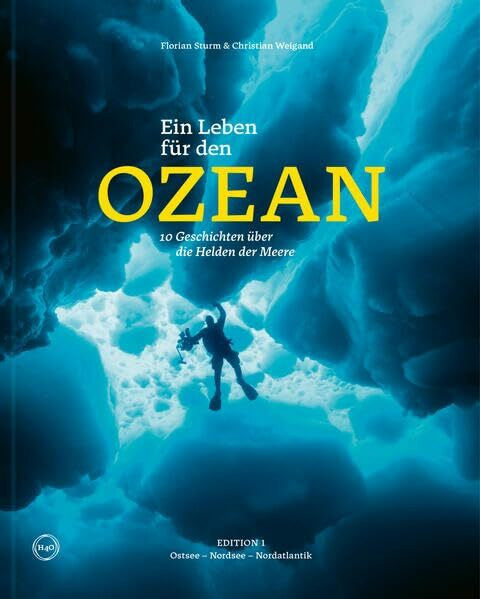 Weigand, Christian Ein Leben für den Ozean: 10 Geschichten über die Helden der Meere