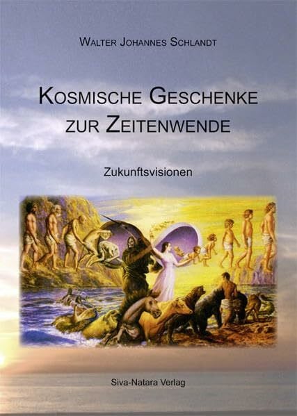 Schlandt, Walter Johannes Kosmische Geschenke zur Zeitenwende: Zukunftsvisionen