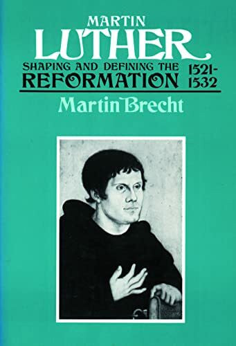 Schaaf, James L. Martin Luther: Shaping and Defining the Reformation, 1521-32: Shaping and Defining the Reformation 1521-1532