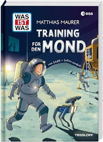 Sauer, Noa WAS IST WAS Training für den Mond | Einblicke in die LUNA-Trainingshalle | Vorbereitung auf die nächste Mond-Mission | Für Kinder ab 8 Jahren