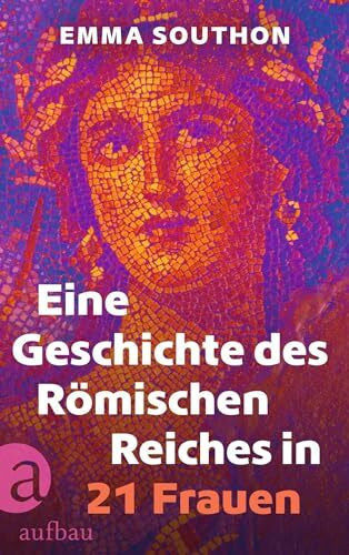 Southon, Emma Eine Geschichte des Römischen Reiches in 21 Frauen