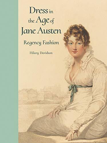 Davidson, Hilary Dress in the Age of Jane Austen: Regency Fashion