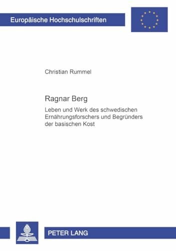 Rummel, Christian Ragnar Berg: Leben und Werk des schwedischen Ernährungsforschers und Begründers der basischen Kost (Europäische Hochschulschriften / European ... Universitaires Européennes, Band 10)