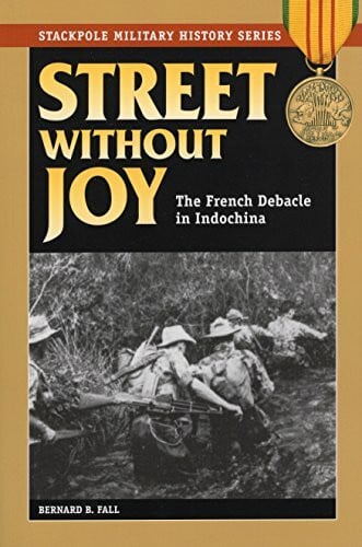 Fall, Bernard B. Street without Joy: The French Debacle in Indochina (Stackpole Military History Series)