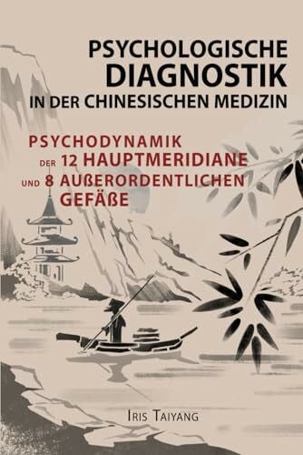 Taiyang, Iris Psychologische Diagnostik in der chinesischen Medizin: Psychodynamik der 12 Hauptmeridianen und 8 außerordentlichen Gefäße