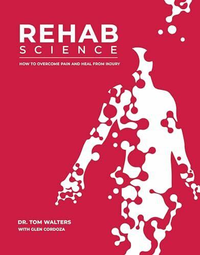 Cordoza, Glen Rehab Science: How to Overcome Pain and Heal from Injury: Pain, Injury, MovementThe Complete Guide