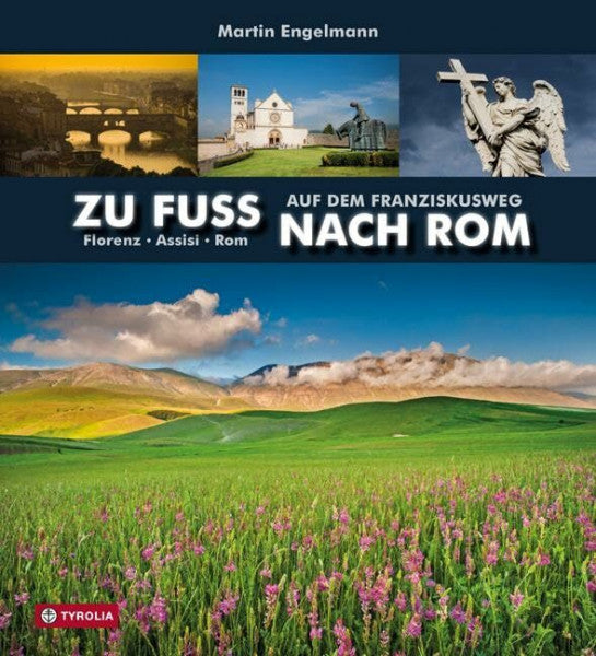 Engelmann, Martin Zu Fuß nach Rom: Auf dem Franziskusweg. Florenz - Assisi - Rom. Fotografie: Martin Engelmann, Text: Martin Engelmann und Anna-Maria Stiefmüller