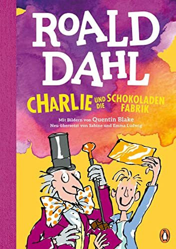 Ludwig, Emma Charlie und die Schokoladenfabrik: Neu übersetzt von Sabine und Emma Ludwig. Die weltberühmte Geschichte farbig illustriert für Kinder ab 8 Jahren (Die Charlie-und-die-Schokoladenfabrik-Reihe, Band 1)