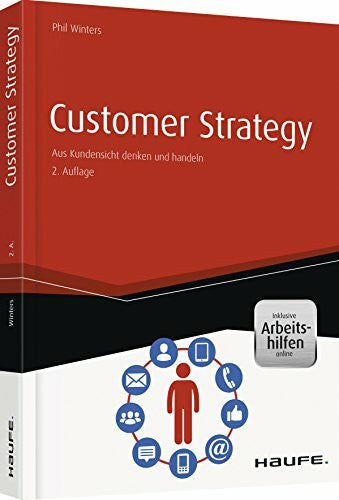 Winters, Phil Customer Strategy - inkl. Arbeitshilfen online: Aus Kundensicht denken und handeln (Haufe Fachbuch)
