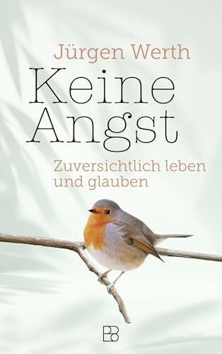 Werth, Jürgen Keine Angst: Zuversichtlich leben und glauben