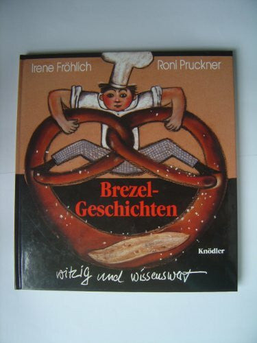 Pruckner, Roni Brezelgeschichte(n): Geschichten um die Brezel und von der Brezel: Witzig und wissenswert