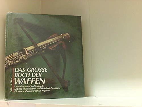 Das große Buch der Waffen. Von der Steinzeit bis zur Gegenwart