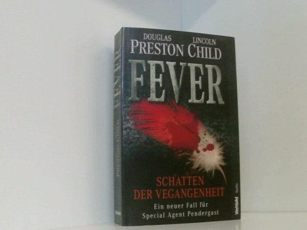 Preston, Douglas J. Fever - Schatten der Vergangenheit - ein neuer Fall für Special Agent Pendergast.