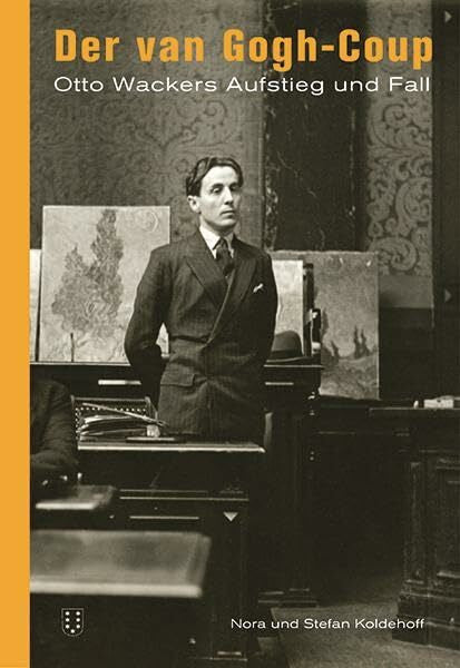 Koldehoff, Nora Der van Gogh-Coup: Otto Wackers Aufstieg und Fall