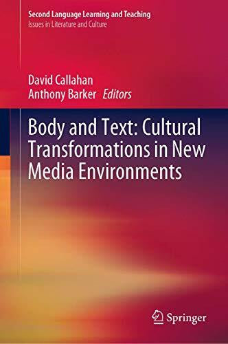Barker, Anthony Body and Text: Cultural Transformations in New Media Environments (Second Language Learning and Teaching)