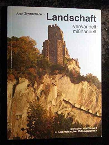 Zimmermann, Josef Landschaft - verwandelt - misshandelt: Mensch und Umwelt in nordrheinischen Ballungszentren