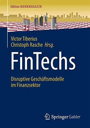 Rasche, Christoph FinTechs: Disruptive Geschäftsmodelle im Finanzsektor (Edition Bankmagazin)
