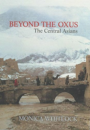 Whitlock, Monica Beyond the Oxus: The Central Asians