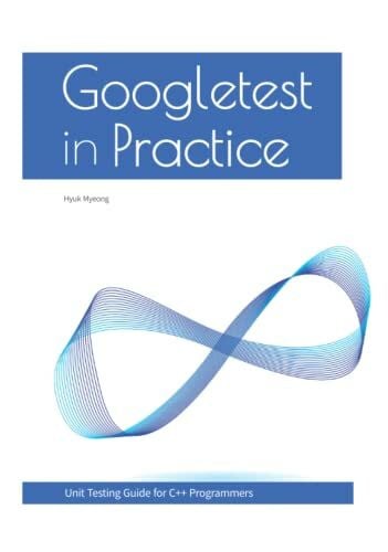 Myeong, Hyuk Googletest In Practice: Unit Testing Guide for C++ Programmers