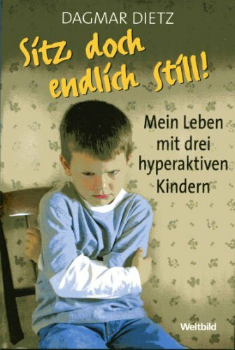 Dagmar Dietz Sitz doch endlich still!. Mein Leben mit drei hyperaktiven Kindern