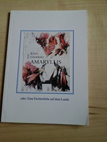 Gasseleder, Klaus Amaryllis: Eine Dichterliebe auf dem Lande