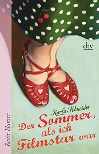 Schneider, Karla Der Sommer, als ich Filmstar war: Roman (Reihe Hanser)