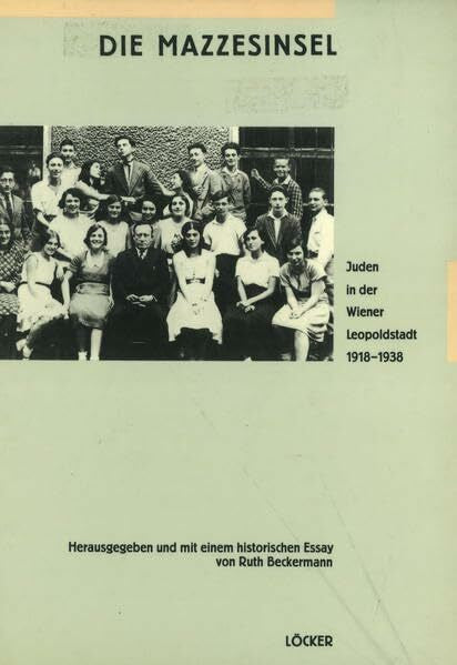 Beckermann, Ruth Die Mazzesinsel: Juden in der Wiener Leopoldstadt 1918-1938