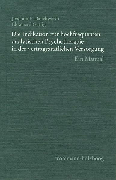 Schraivogel, Peter Die Indikation zur hochfrequenten analytischen Psychotherapie in der vertragsärztlichen Versorgung: Ein Manual