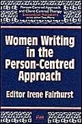 Fairhurst, Irene Women Writing in the Person-centred Approach (Person-centred Approach & Client-centred Therapy Essential Readers)