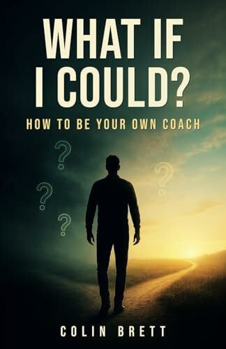 Brett, Colin What if I could?: How to be your own coach